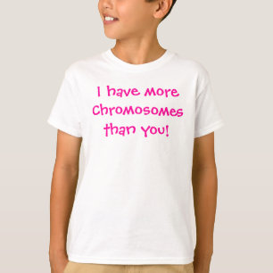 T-shirt Je vous ai moreChromosomesthan !