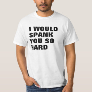 T-SHIRT JE VOUS DONNERAIS UNE FESSÉE TELLEMENT DUR
