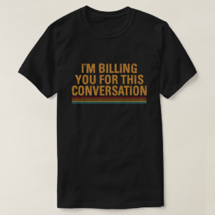 T-shirt Je vous facture pour cette conversation avocat dr