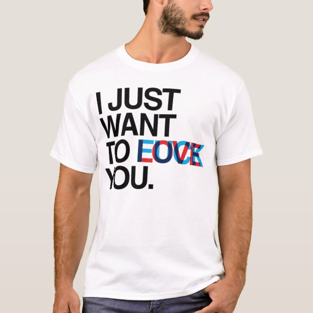 T-shirt Je vous veux juste au __ (Devant)