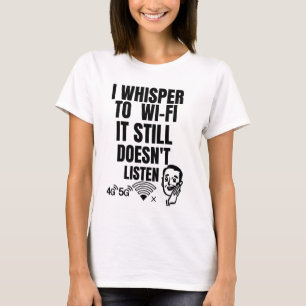 T-shirt Je Whisper au Wi-Fi — Il n’écoute toujours pas
