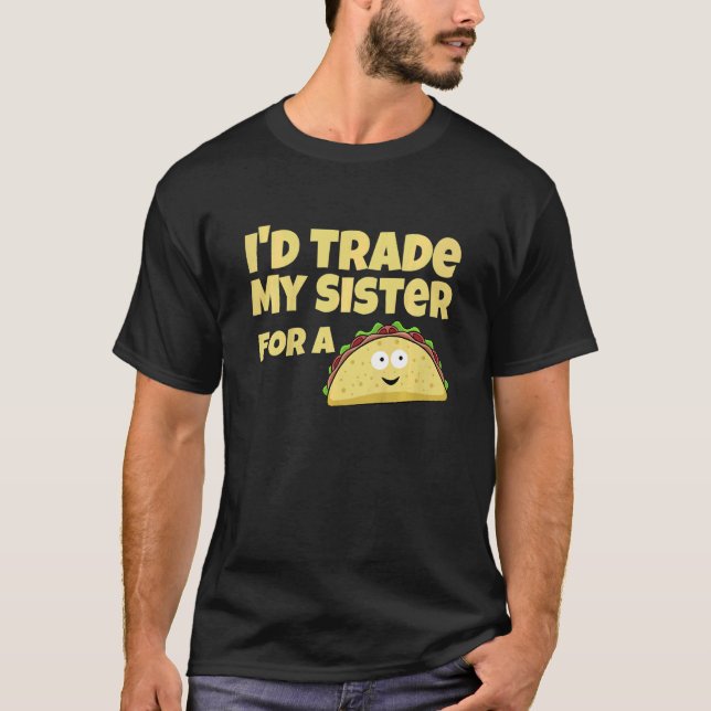 T-shirt J'échangerais ma soeur contre un Taco (Devant)