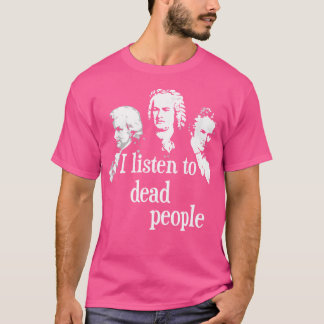 T-shirt J'Écoute Les Morts - Compositeur De Musique Classi