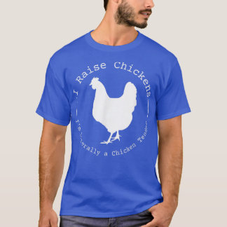 T-shirt J'élève des poulets, je suis littéralement un tend