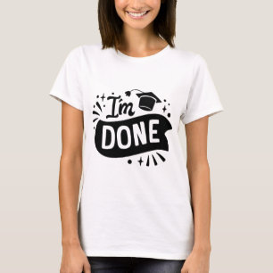 T-shirt J'en ai fini de l'étude de troisième cycle ! T-shi