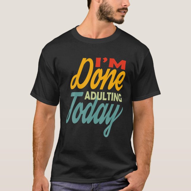T-shirt J'en ai fini pour aujourd'hui drôle mème (Devant)