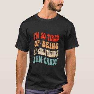 T-shirt J'en ai marre d'être ma copine s Arm Candy Valen