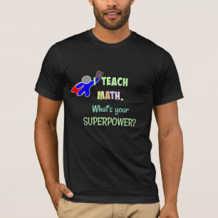 T-shirt J'enseigne les maths. Quel est ton super pouvoir ?