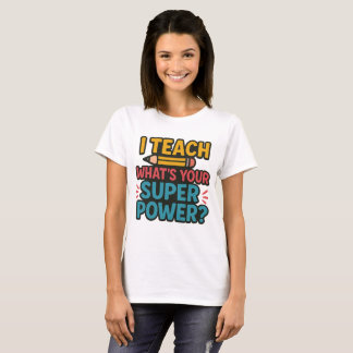 T-shirt J'enseigne Quel est ton super-pouvoir ?