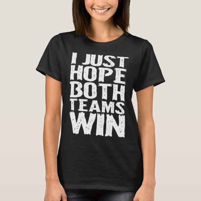 T-shirt J'espère juste que les deux équipes gagneront homm (Devant)