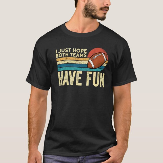 T-shirt J'Espère Juste Que Les Deux Équipes Ont Amusant Je (Devant)
