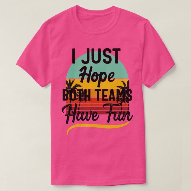 T-shirt J'Espère Juste Que Les Deux Équipes Ont Amusant Sp (Design devant)