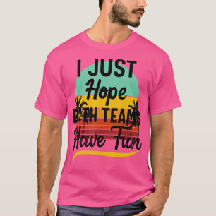T-shirt J'Espère Juste Que Les Deux Équipes Ont Amusant Sp