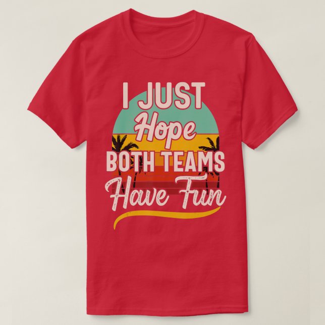 T-shirt J'Espère Juste Que Les Deux Équipes Ont Amusant Sp (Design devant)