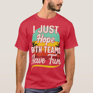 T-shirt J'Espère Juste Que Les Deux Équipes Ont Amusant Sp