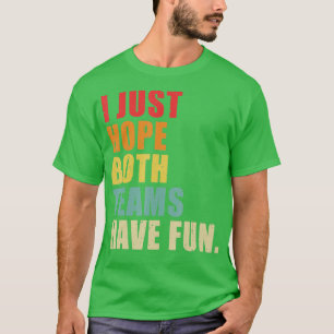 T-shirt J'Espère Juste Que Les Deux Équipes Ont Amusé Vint