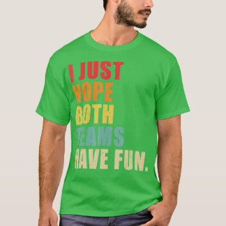 T-shirt J'Espère Juste Que Les Deux Équipes Ont Amusé Vint