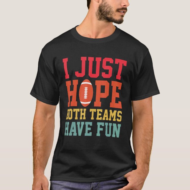 T-shirt J'Espère Juste Que Les Deux Équipes Ont Fun Footba (Devant)