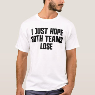 T-shirt J'espère juste que les deux équipes perdent les sp