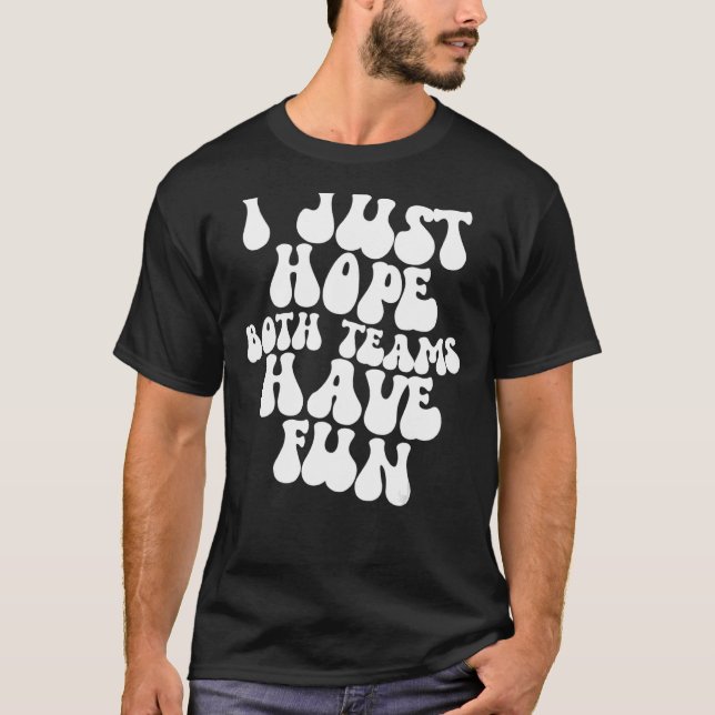 T-shirt J'Espère Juste Que Les Deux Équipes S'Amusent (Devant)