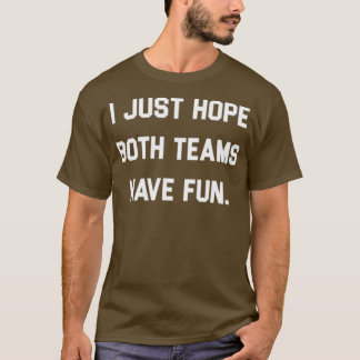 T-shirt J'espère juste que les deux équipes s'amusent 4