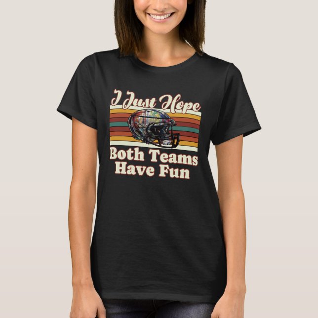 T-shirt J'Espère Juste Que Les Deux Équipes Se Sont Amusée (Devant)
