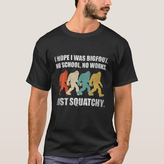 T-shirt J'Espère Que J'Étais Bigfoot. Pas D'École, Pas De  (Devant)