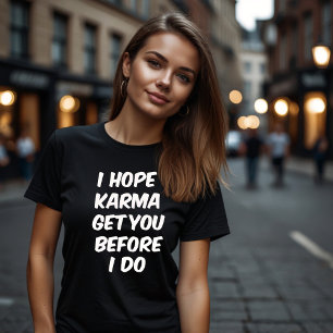 T-SHIRT J'ESPÈRE QUE KARMA VOUS ACCOMPAGNE AVANT QUE JE NE