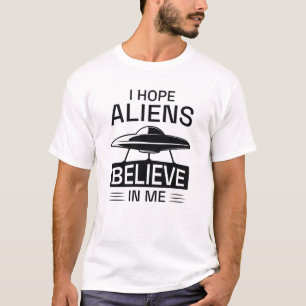T-shirt J'Espère Que Les Aliens Croient En Moi