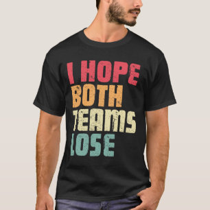 T-shirt J'Espère Que Les Deux Équipes Perdent Drôle Le Foo