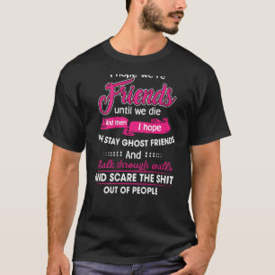 T-shirt J'espère que nous sommes amis jusqu'à notre mort