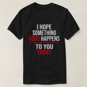T-shirt J'Espère Que Quelque Chose De Bon Vous Arrive Aujo