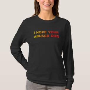 T-shirt J'Espère Que Votre Abuseur Meurt Drôle Pour Les Ho