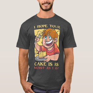 T-shirt J'Espère Que Votre Gâteau Est Aussi Humide Que Je