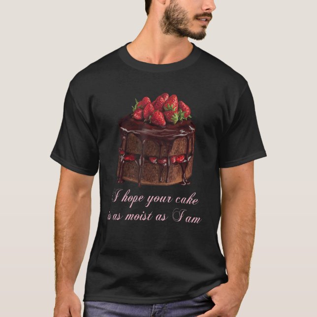 T-shirt J'Espère Que Votre Gâteau Est Aussi Humide Que Je  (Devant)