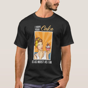 T-shirt J'Espère Que Votre Gâteau Est Aussi Humide Que Je 