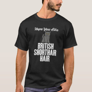 T-shirt J'Espère Que Vous Aimez British Shorthair Hair Bri