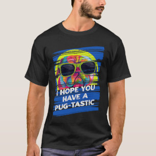 T-shirt J'espère que vous avez une journée Pugtastique Pug