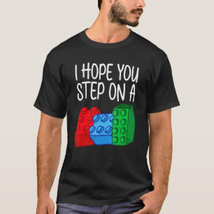 T-shirt J'Espère Que Vous Marchez Sur Un Bâtiment Jouet En