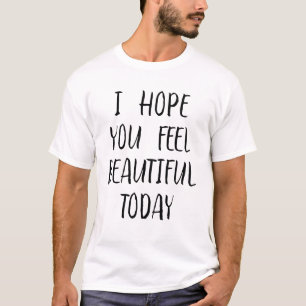 T-shirt J'Espère Que Vous Vous Sentez Belle Aujourd'Hui