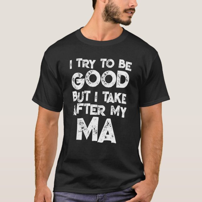 T-shirt J'Essaie D'Être Bon Mais Je Prends Après Ma Famill (Devant)