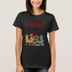 T-shirt J'Essaie D'Être Bon Mais Je Prends Après Mon Dinos