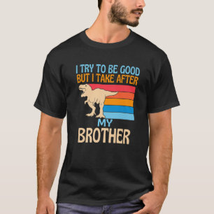 T-shirt J'Essaie D'Être Bon Mais Je Prends Après Mon Frère