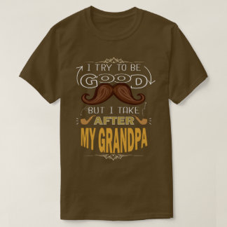 T-SHIRT J'ESSAIE D'ÊTRE BON MAIS JE PRENDS APRÈS MON GRAND