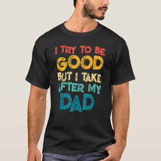 T-shirt J'Essaie D'Être Bon, Mais Je Prends Après Mon Retr