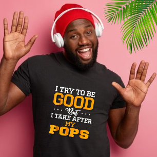 T-shirt J'essaie d'être bon, prends après mes pops