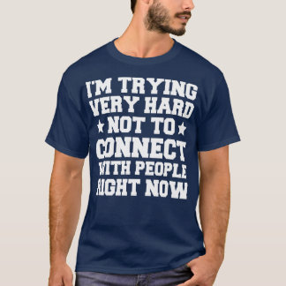 T-shirt J'Essaie Très Difficile De Ne Pas Se Connecter Ave