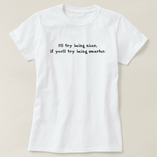 T-shirt J'essayerai d'être plus gentil, si vous essayerez