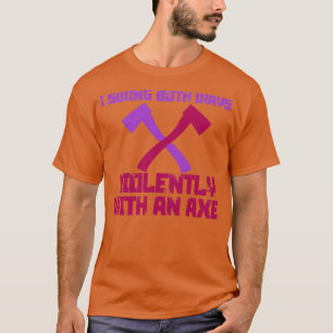 T-shirt J'essuie violemment les deux voies avec un Ax 8