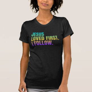 T-shirt Jésus a aimé en premier. Je suis